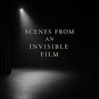 Scenes from an Invisible Film